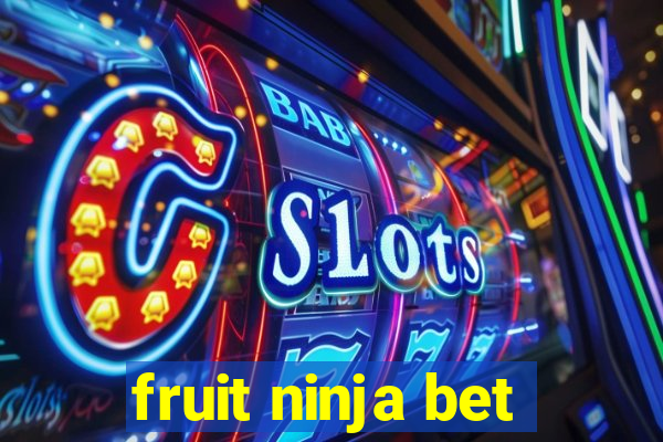 fruit ninja bet